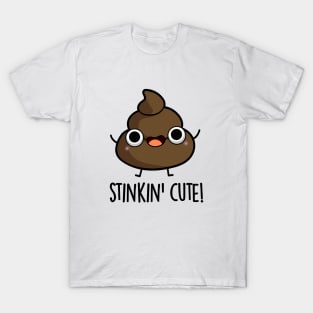 Stinkin Cute Funny Poop Pun T-Shirt